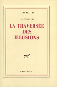 Jean Sulivan - Matinales Tome 2 - La Traversée des illusions.