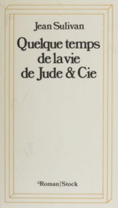 Jean Sulivan - Quelque Temps Dans La Vie De Jude Et Cie.