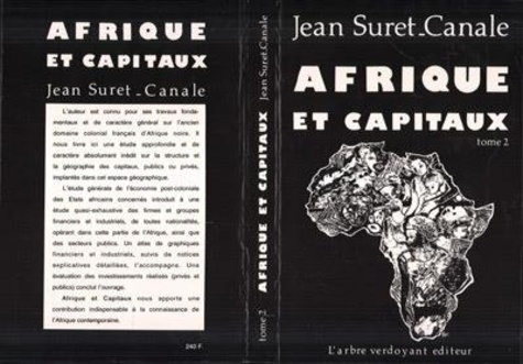 Jean Suret-Canale - Afrique et capitaux - Géographie des capitaux et des investissements en Afrique tropicale d'expression française.
