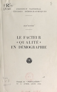 Jean Sutter et  Institut National d'Études Dém - Le facteur qualité en démographie.
