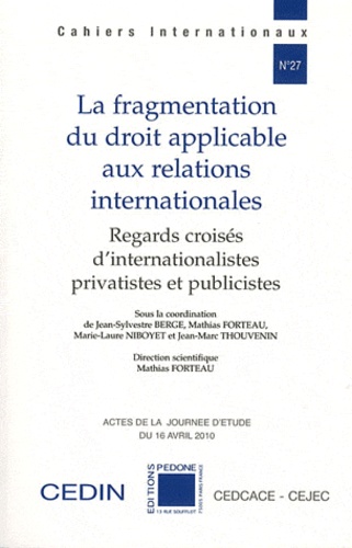 Jean-Sylvestre Bergé et Mathias Forteau - La fragmentation du droit applicable aux relations internationales - Regards croisés d'internationalistes privatistes et publicistes.