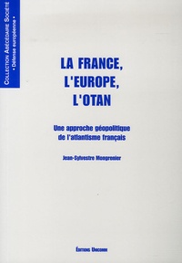 Jean-Sylvestre Mongrenier - La France, l'Europe, l'Otan - Une approche géopolitique de l'atlantisme français.
