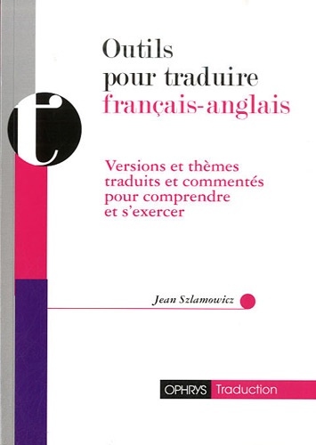 Jean Szlamowicz - Outils pour traduire français-anglais - Versions et thèmes traduits et commentés pour comprndre et s'exercer.