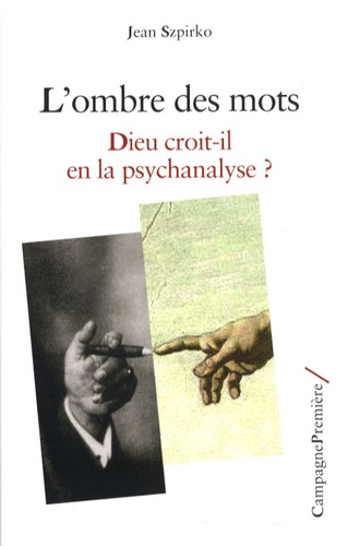 Jean Szpirko - L'ombre des mots - Dieu croit-il en la psychanalyse ?.