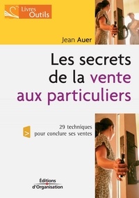 Jean-T Auer - Les secrets de la vente aux particuliers - 29 techniques pour conclure ses ventes.