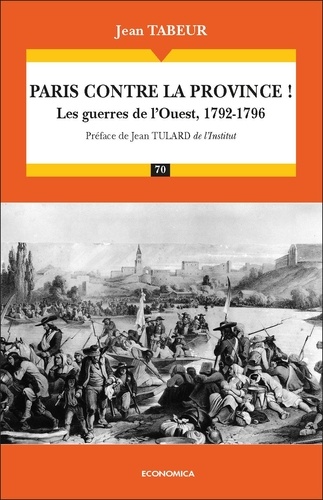 Jean Tabeur - Chronique d'une histoire comparée - Tome 1, Paris contre la province ! Les guerres de l'Ouest, 1792-1796.