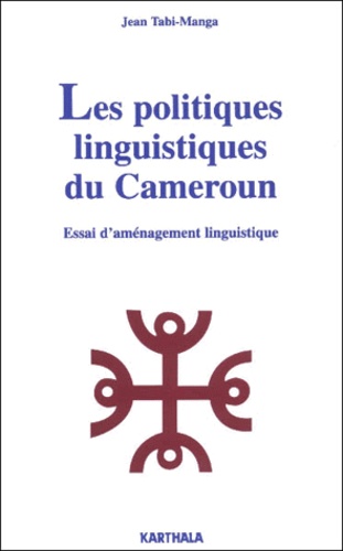 Jean Tabi-Manga - Les Politiques Linguistiques Du Cameroun. Essai D'Amenagement Linguistique.