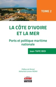 Jean Tape Bidi - La Côte d'Ivoire et la mer - Tome 2. Ports et politique maritime nationale.