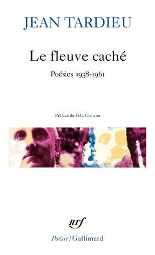Jean Tardieu - Le fleuve caché - Poésies 1938-1961.