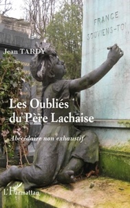 Jean Tardy - Les oubliés du Père Lachaise - Abécédaire non exhaustif.