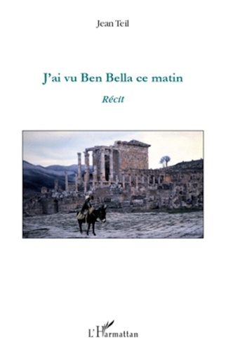 Jean Teil - J'ai vu Ben Bella ce matin.