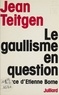 Jean Teitgen et Etienne Borne - Le gaullisme en question.