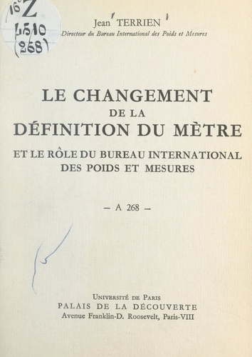Le changement de la définition du mètre et le rôle du Bureau international des poids et mesures. Conférence donnée au Palais de la découverte, le 26 novembre 1960