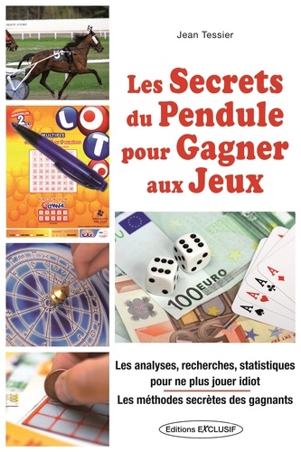 Jean Tessier - Les secrets du pendule pour gagner aux jeux.