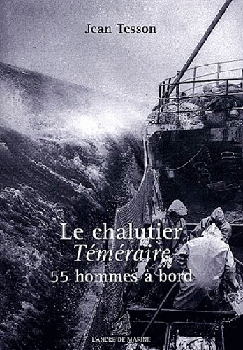 Jean Tesson - Le chalutier Téméraire - 55 hommes à bord.