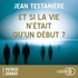 Jean Testanière et Aurélie Fredy - Et si la vie n'était qu'un début ?.