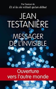 Jean Testanière - Messager de l'invisible - Ouverture vers l'autre monde.