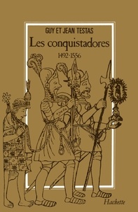Jean Testas et Guy Testas - Les Conquistadores 1492-1556.
