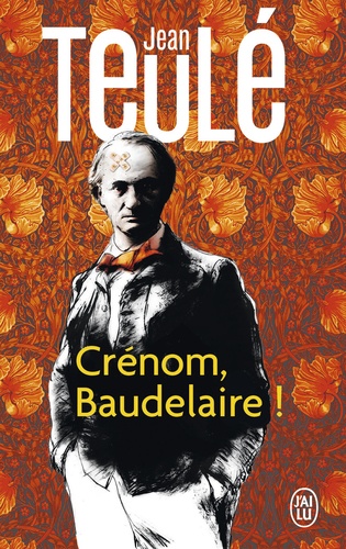 Jean Teulé - Crénom, Baudelaire !.