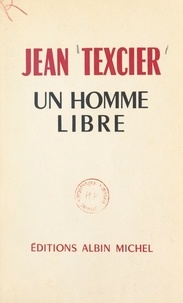 Jean Texcier - Un homme libre, 1888-1957.