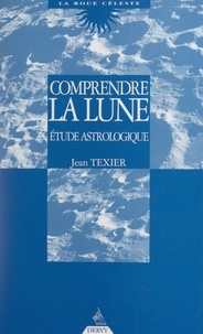 Jean Texier - Comprendre la lune - En signes, maisons et aspects. Étude astrologique.