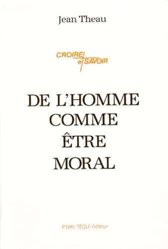 Jean Theau - De l'homme comme être moral.