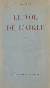 Jean Thiry - Le vol de l'Aigle - Le retour de Napoléon de l'île d'Elbe aux Tuileries.