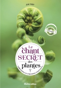 Jean Thoby - Le chant secret des plantes - Vibrations et émotions végétales.