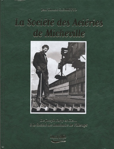 Jean-Thomas Casarotto - La Société des Aciéries de Micheville - De Joseph Ferry et Cie... à la Société des Laminoirs de Villerupt.