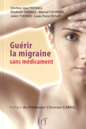 Jean Thomas et Elisabeth Thomas - Guérir la migraine sans médicament.