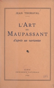 Jean Thoraval - L'art de Maupassant d'après ses variantes.