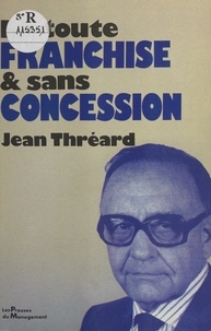 Jean Thréard - En toute franchise et sans concession.
