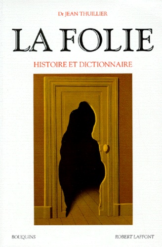 Jean Thuillier - La folie - Histoire et dictionnaire.