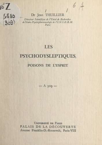 Les psychodysleptiques, poisons de l'esprit. Conférence donnée au Palais de la découverte, le 21 novembre 1964