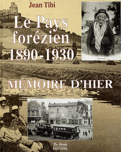 Jean Tibi - Le Pays Forezien, 1890-1930. Memoire D'Hier.