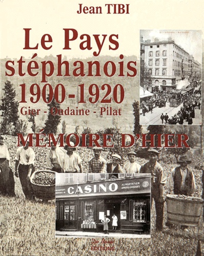 Jean Tibi - Le Pays Stephanois 1900-1920.