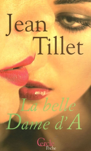 Jean Tillet - La belle dame d'A - (Ou les degrés du silence) suivi de La grande vie des jeunes filles et de Autres terres de Lesbos.