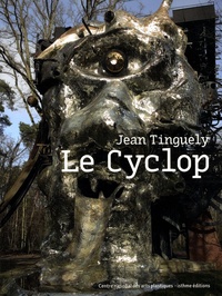 Jean Tinguely et Virginie Canal - Le Cyclop - Edition français-anglais-allemand.