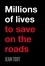 Millions of lives to save on the roads