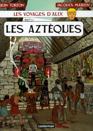 Jean Torton et Jacques Martin - Les voyages d'Alix  : Les Aztèques.