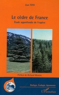 Jean Toth - Le cèdre de France - Etude approfondie de l'espèce.