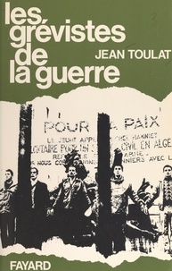 Jean Toulat - Les grévistes de la guerre.
