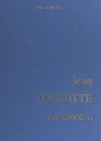 Jean Tourette et Louis Cottin - Jean Tourette raconte... - Le Luberon et l'histoire des Vaudois, ses souvenirs du pays d'Arles, les premiers chemins de fer en Provence, le tremblement de terre de 1909, Marseille.