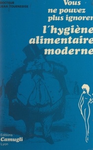 Jean Tournebise - Vous ne pouvez plus ignorer l'hygiène alimentaire moderne.