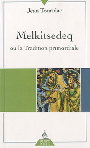 Jean Tourniac - Melkitsedeq ou la Tradition primordiale.