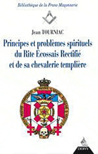 Jean Tourniac - Principes Et Problemes Spirituels Du Rite Ecossais Rectifie Et De Sa Chevalerie Templiere.