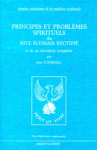 Jean Tourniac - Principes et problèmes spirituels du rite écossais rectifié et de sa chevalerie templière.