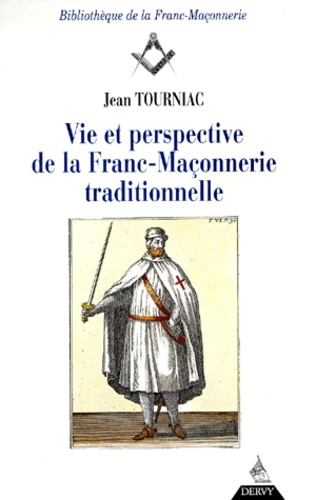 Jean Tourniac - Vie et perspective de la franc-maçonnerie traditionnelle. - 3ème édition.