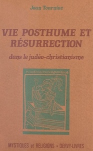Jean Tourniac - Vie posthume et résurrection dans le judéo-christianisme.