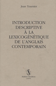 Jean Tournier - Introduction descriptive à la lexicogénétique de l'anglais contemporain.